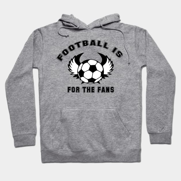 Football is for the fans Hoodie by Pipa's design